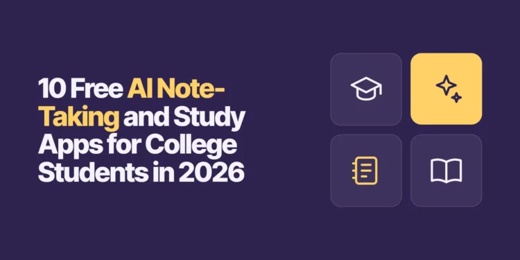 10 Free AI Note-Taking and Study Apps for College Students in 2026