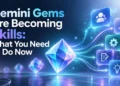 Gemini Gems Are Becoming Skills: What You Need to Do Now