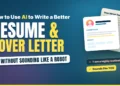 How to Use AI to Write a Better Resume and Cover Letter (Without Sounding Like a Robot)