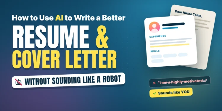 How to Use AI to Write a Better Resume and Cover Letter (Without Sounding Like a Robot)