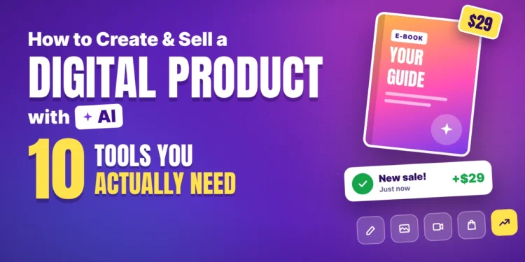 How to Create and Sell a Digital Product with AI: The 10 Tools You Actually Need