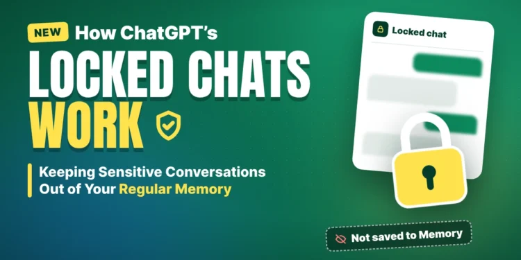 How ChatGPT’s New Locked Chats Work: Keeping Sensitive Conversations Out of Your Regular Memory