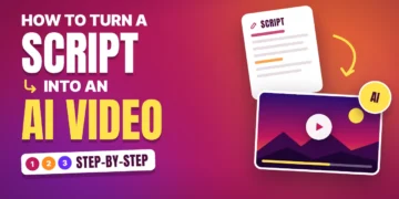 How to Turn a Script into an AI Video: A Step-by-Step