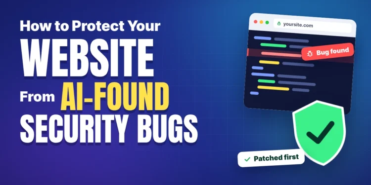 How to Protect Your Website From AI-Found Security Bugs